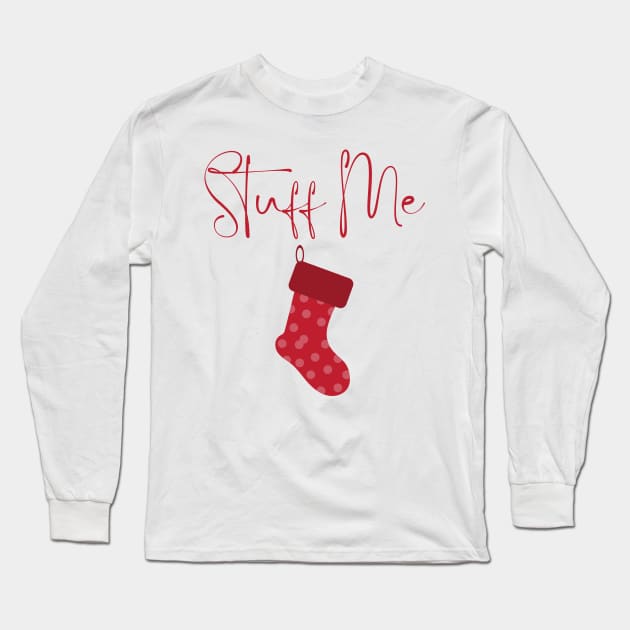 Stuff Me. Christmas Humor. Rude, Offensive, Inappropriate Christmas Stocking Design In Red Long Sleeve T-Shirt by That Cheeky Tee